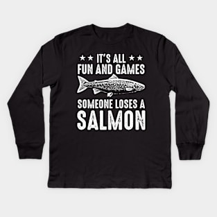 It's All Fun And Games Until Someone Loses A Salmon Kids Long Sleeve T-Shirt